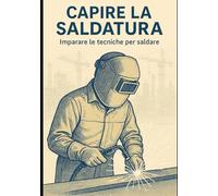 Capire la saldatura: Imparare le tecniche per saldare