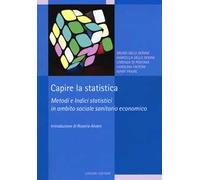 Capire la statistica. Metodi e indici statistici in ambito sociale sanitario economico