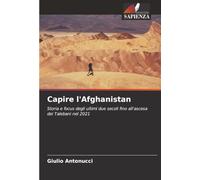 Capire l'Afghanistan: Storia e focus degli ultimi due secoli fino all'ascesa dei Talebani nel 2021