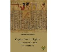 Capire l'antico Egitto attraverso la sua letteratura