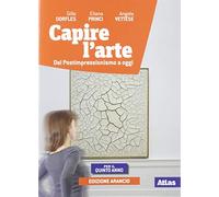 Capire l'arte. Ediz. arancio. Per la 5ª classe delle Scuole superiori. Con ebook. Con espansione online. Dal postimpressionismo ad oggi (Vol. 5)