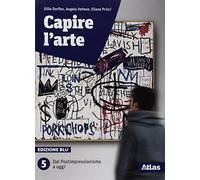 Capire l'arte. Ediz. blu. Per le Scuole superiori. Con ebook. Con espansione online. Dal postimpressionismo ad oggi (Vol. 5)