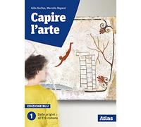 Capire l'arte. Ediz. blu. Per le Scuole superiori. Con ebook. Con espansione online. Dalle origini all'età romana (Vol. 1)
