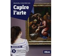 Capire l'arte. Ediz. blu. Per le Scuole superiori. Con ebook. Con espansione online. Il Quattrocento e il Cinquecento (Vol. 3)