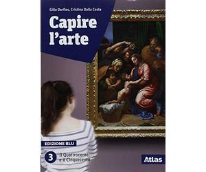 Capire l'arte. Ediz. blu. Per le Scuole superiori. Con ebook. Con espansione online. Il Quattrocento e il Cinquecento (Vol. 3)
