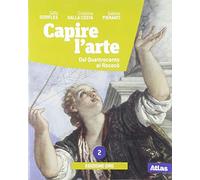 Capire l'arte. Ediz. oro. Per le Scuole superiori. Con e-book. Con espansione online. Dal Quattrocento al rococò (Vol. 2)