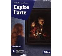 Capire l'arte. Edizione blu. Studi di architettura. Per le Scuole superiori. Con ebook. Con espansione online. Dal Barocco all'Impressionismo (Vol. 4)
