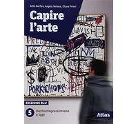 Capire l'arte. Edizione blu. Con studi di architettura. Per le Scuole superiori. Con ebook. Con espansione online. Dal Postimpressionismo a oggi (Vol. 5)