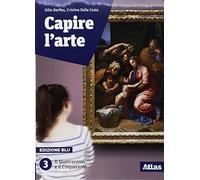 Capire l'arte. Edizione blu. Con studi di architettura. Per le Scuole superiori. Con ebook. Con espansione online. Il Quattrocento e il Cinquecento (Vol. 3)