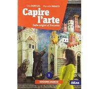Capire l'arte. Per le Scuole superiori. Con e-book. Con espansione online: 1 - N