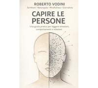 Capire le persone: La guida pratica di psicologia per interpretare comportamenti, emozioni e relazioni senza complicazioni