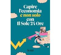 Capire l'economia (e non solo) con il Sole 24 Ore