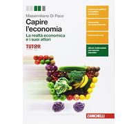 Capire l'economia. La realtà economica e i suoi attori. Per le Scuole superiori. Con e-book. Con espansione online