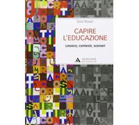 Capire l'educazione. Lessico, contesti, scenari