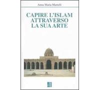 Capire l'Islam attraverso la sua arte. Ediz. illustrata