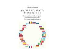 Capire lo stato d'eccezione: Guerra e situazioni di emergenza nelle Costituzioni europee e lo strano caso dell’Ungheria