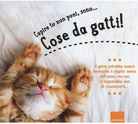 Capire tu non puoi, sono... cose da gatti! Ediz. a colori