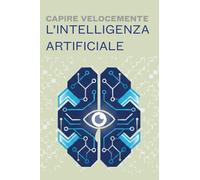 Capire velocemente - L’’intelligenza artificiale