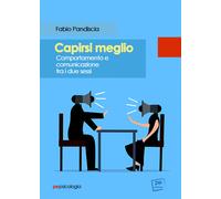 Capirsi meglio. Comportamento e comunicazione tra i due sessi - Pandiscia Fabio