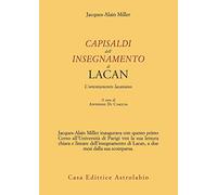 Capisaldi dell'insegnamento di Lacan. L’orientamento lacaniano