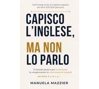 Capisco l'inglese ma non parlo: Il Metodo P.A.R.L.A. per trasformare l'inglese che capisci nell'inglese che parli con sicurezza