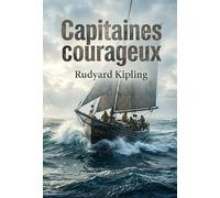 Capitaines courageux: L'histoire d'un jeune garçon riche transformé par une aventure périlleuse sur les bancs de Terre Neuve, dans un roman maritime de Rudyard Kipling.