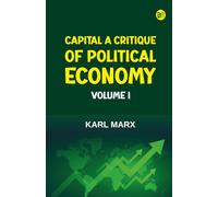 Capital A Critique of Political Economy Volume I
