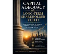 Capital Adequacy and Long-Term Shareholder Yield: How Financial Strength Creates Sustainable Investor Value