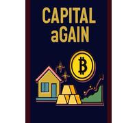 CAPITAL aGAIN: Decode Capital Gains with The Taxman - Plain, Practical & Precise