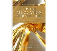 Capital Allocation Strategies: How to Prioritize Investments for Maximum ROI in FP&A