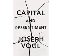 Capital and Ressentiment: A Short Theory of the Present