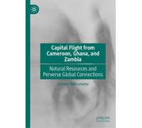 Capital Flight from Cameroon, Ghana, and Zambia: Natural Resources and Perverse Global Connections