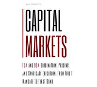 Capital Markets: ECM and DCM Origination, Pricing, and Syndicate Execution, From First Mandate to First Bond