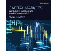 Capital Markets, sixth edition: Institutions, Instruments, and Risk Management