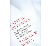 Capital Offenses: Business Crime and Punishment in America's Corporate Age