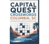 Capital Quest Crosswords: Columbia, SC: 150 Fun & Challenging Crossword Puzzles About South Carolina’s Capital