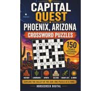 Capital Quest: Phoenix, Arizona Crossword Puzzles: 150 Themed Crossword Puzzles About Phoenix’s History, Culture, Sports, Landmarks, and Desert Life