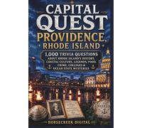 Capital Quest: Providence, Rhode Island: 1,000 Trivia Questions About Rhode Island’s History, Coastal Culture, Legends, Food, Crime, Colleges & Ocean State Mysteries