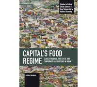 Capital’s Food Regime: Class Struggle, the State and Corporate Agriculture in India