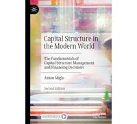 Capital Structure in the Modern World: The Fundamentals of Capital Structure Management and Financing Decisions
