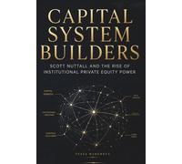 Capital System Builders: Scott Nuttall and the Rise of Institutional Private Equity Power