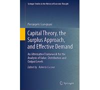 Capital Theory, the Surplus Approach, and Effective Demand: An Alternative Framework for the Analysis of Value, Distribution and Output Levels