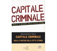 CAPITALE CRIMINALE - FRANCESCO SALA - 2022 - L'Erudita