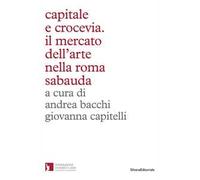 Capitale e crocevia. Il mercato dell'arte nella Roma Sabauda