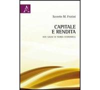 Capitale e rendita. Due saggi di teoria economica