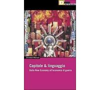 Capitale & linguaggio. Dalla new economy all'economia di guerra