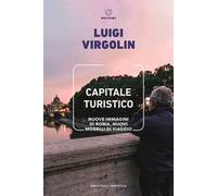 Capitale turistico. Nuove immagini di Roma, nuovi modelli di viaggio