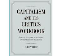 Capitalism And Its Critics Workbook: Tracing Progress from Steam Power to Smart Machines