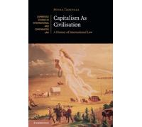 Capitalism As Civilisation: A History of International Law - Tzouvala Ntina