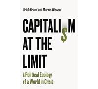 Capitalism at the Limit : A Political Ecology of a World in Crisis